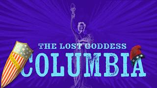 Columbia: America's Lost Goddess