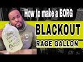 How to make a borg blackout rage gallon