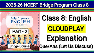 Class 8 English | Bridge Program | Cloud Play | Explanation | Question Answer| Ncert New Book