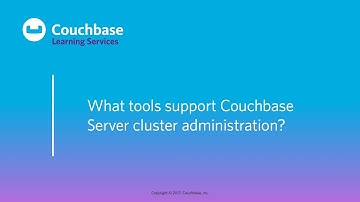 CB030 Lesson 9 - What tools support Couchbase Server cluster administration?