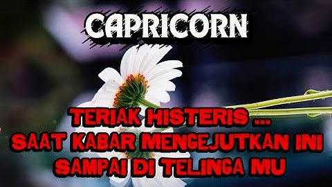 🥀CAPRICORN🥀Teriak Histeris..Saat Kabar MengejutKan ini Sampai Di TeLinga Mu⁉️😱