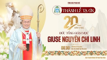 Thánh Lễ Tạ Ơn mừng 20 năm Giám mục Đức TGM Giuse Nguyễn Chí Linh