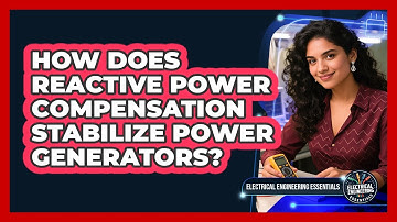 How Does Reactive Power Compensation Stabilize Power Generators? - Electrical Engineering Essentials