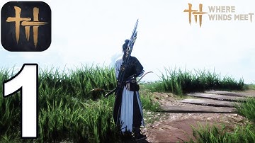 Where Winds Meet Mobile Gameplay Walkthrough Part 1 - Intro & Tutorial (iOS, Android)