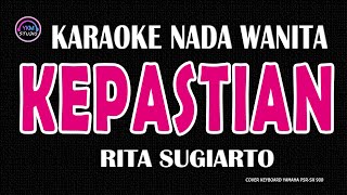 KEPASTIAN - Karaoke Nada Wanita - RITA SUGIARTO