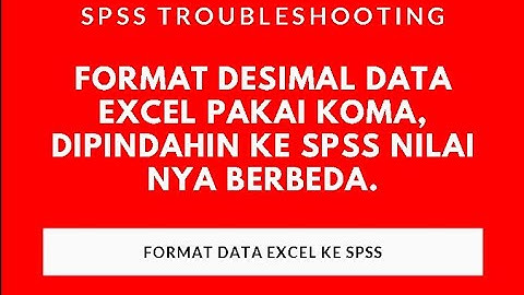 Format Desimal Data Excel Pakai Koma, Dipindahin ke SPSS Nilai nya Berbeda.