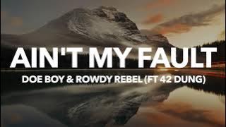 Doe Boy & Rowdy Rebel - Ain't My Fault (feat. 42 Dugg) (Lyrics)