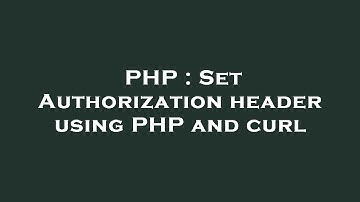 PHP : Set Authorization header using PHP and curl