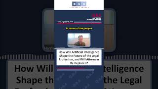 How Will Artificial Intelligence Shape the Legal Profession, and Will Attorneys Be Replaced?