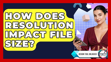 How Does Resolution Impact File Size? - Design Tool Unlocked
