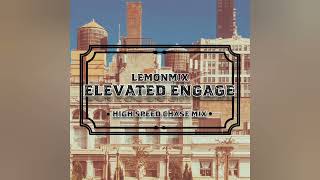 Elevated Engage (High Speed Chase Mix)