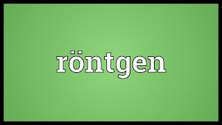 Röntgen Meaning