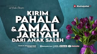 Kirim Pahala dan Amal Jariyah dari Anak Saleh - Ustadz Dr. Muhammad Abduh Tuasikal, M.Sc.