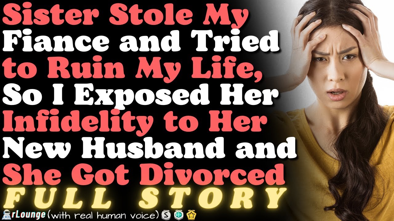 Sister Stole My Fiance and Tried to Ruin My Life, So I Exposed Her Infidelity to Her New Husband
