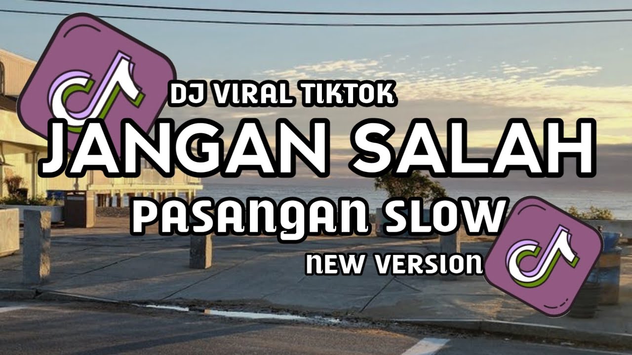 DJ JANGAN SALAH PASANGAN NEW VERSION VIRAL TIKTOK!!