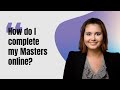 How do i complete my masters online