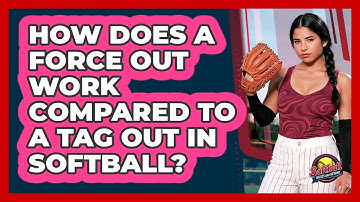 How Does A Force Out Work Compared To A Tag Out In Softball? - Softball Basics and Beyond