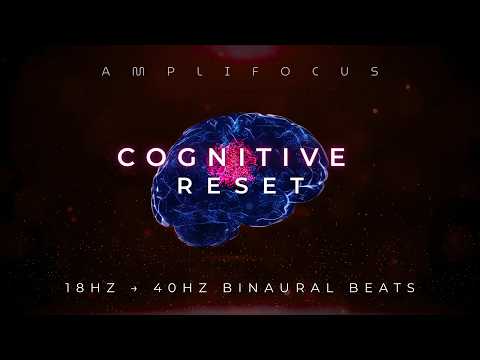 Cognitive Reset Protocol | 18Hz → 40Hz Binaural Beats for Focus & Productivity