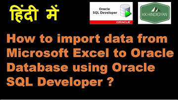 How to Import from Excel to Oracle with SQL Developer ? | SQL Developer  Tutorial | KK HindiGyan