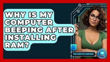 Why Is My Computer Beeping After Installing RAM? - Your Computer Companion