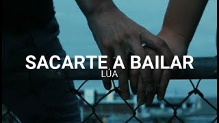 Sacarte a Bailar - LÚA - (Letra)