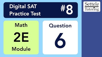 Digital SAT 8, Math Module 2E, Question 6
