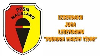 Legendaku Juga Legendamu 'special anthem' PPSM Magelang || Squadra Macan Tidar'