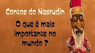 Contos do Nasrudin: O que é mais importante no mundo?