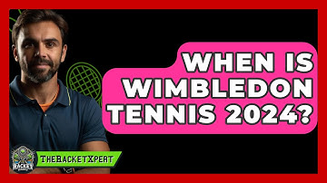 When Is Wimbledon Tennis 2024? - The Racket Xpert