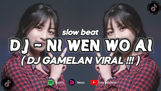 DJ NI WEN WO AI | SLOW BEAT TERBARU 2023‼️| DJ GAMELAN