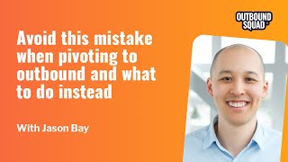 Avoid this mistake when pivoting to outbound and what to do instead