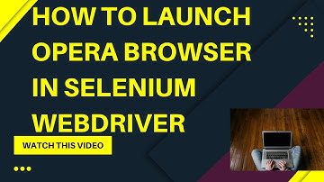 How to launch Opera Browser in Selenium WebDriver