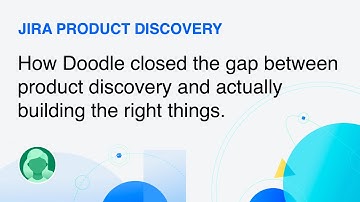 How Doodle closed the gap between discovery and delivery | Jira Product Discovery | Atlassian