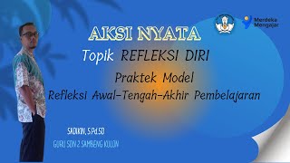 Aksi Nyata  Refleksi Diri || Praktek Model Refleksi Awal-Tengah-Akhir Pembelajaran