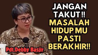 Jangan Takut Masalah Mu Pasti Selesai  Pdtdebby Basjir