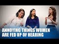 Annoying things women are tired of hearing |Aditi Mittal |Jeeya Sethi |Sonali Thakker| Womens Day