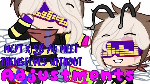 MCYT x SB AU Meet themselves without Adjustments