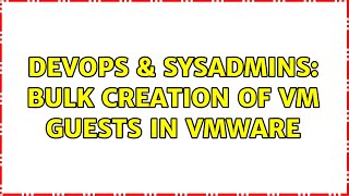 DevOps & SysAdmins: Bulk creation of VM guests in VMware (2 Solutions!!) Wealth