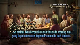 SETIALAH - RENUNGAN PAGI - Jumat, 27 Mei 2022