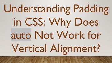 Understanding Padding in CSS: Why Does auto Not Work for Vertical Alignment?