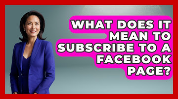 What Does It Mean to Subscribe to a Facebook Page? - Everyday-Networking