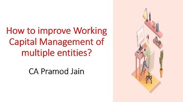 How to improve Working Capital Management of multiple entities? I CA Pramod Jain