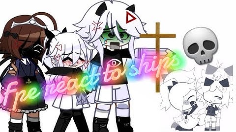 fpe react to ships💀//gacha nox//not og//🎀//🦋//+ Riley//😛//