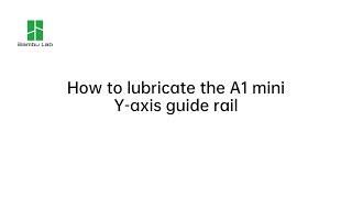 How to lubricate the A1 mini Y-axis guide rail