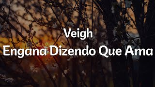 Veigh - Engana Dizendo Que Ama (Letra/Lyrics) | Official Music Video