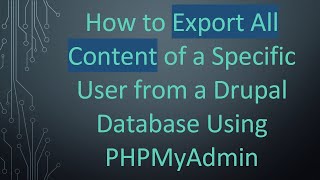 Full How to Export All Content of a Specific User from a Drupal Database Using PHPMyAdmin News