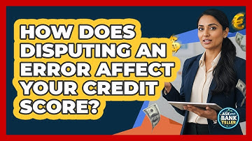 How Does Disputing An Error Affect Your Credit Score?