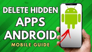 How To Delete Hidden Apps In Android Phone - (Easy Guide!)