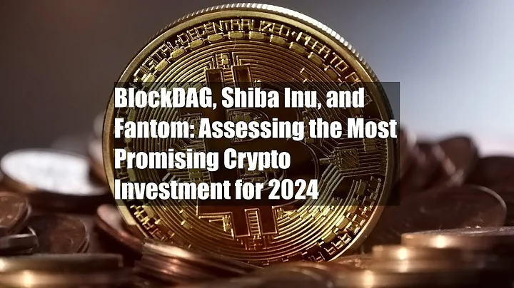 BlockDAG, Shiba Inu, and Fantom: Assessing the Most Promising Crypto