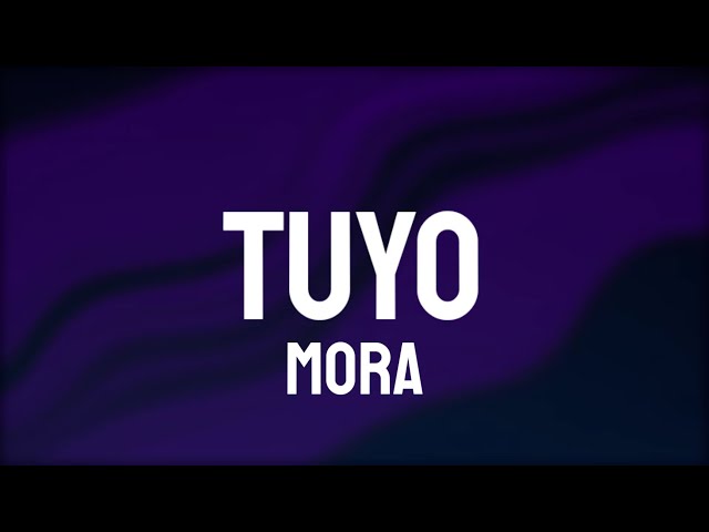 Mora - Tuyo (Letra/Lyrics)